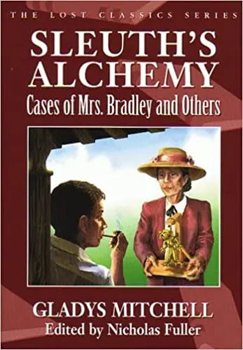 Sleuth's Alchemy: Cases of Mrs. Bradley and Others - Crippen & Landru, Publishers
